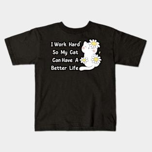 I Work Hard So My Cat Can Have A Better Life Kids T-Shirt